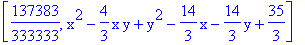 [137383/333333, x^2-4/3*x*y+y^2-14/3*x-14/3*y+35/3]